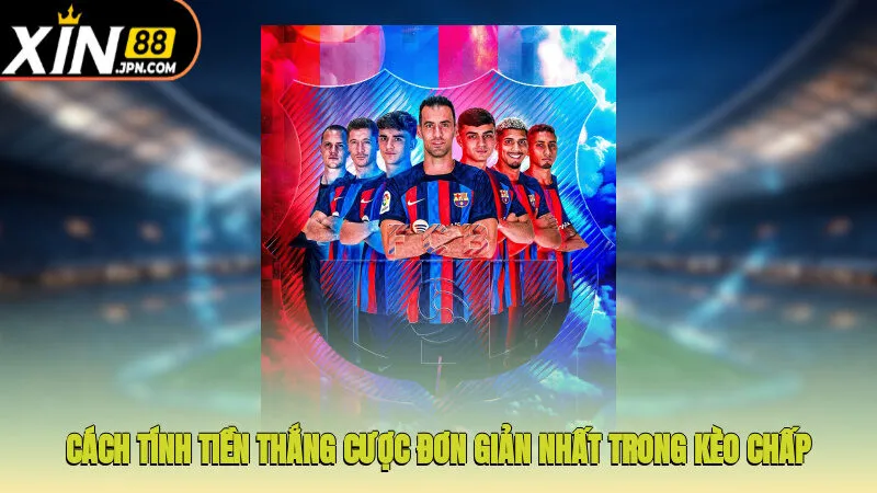 Cách tính tiền thắng cược đơn giản nhất trong kèo chấp