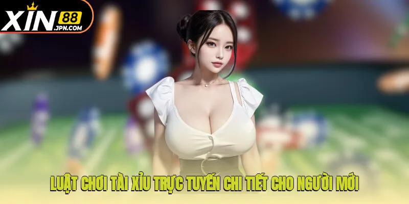 Luật chơi Tài Xỉu trực tuyến chi tiết cho người mới