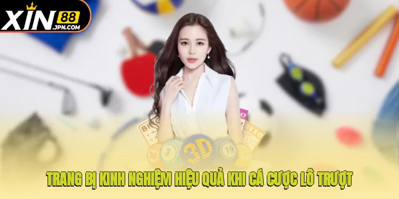 Trang bị kinh nghiệm hiệu quả khi cá cược lô trượt